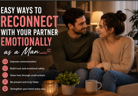 Easy Ways to Reconnect with Your Partner Emotionally As a Man